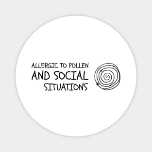 Allergic to pollen and social situations Magnet